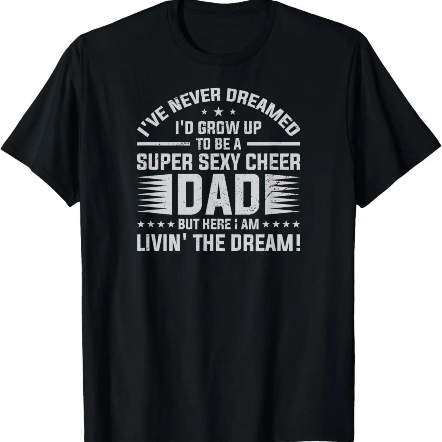 

I ve Never Dreamed I d Grow Up to Be A Super Sexy Cheer Dad T-Shirt XXXXXL чёрный