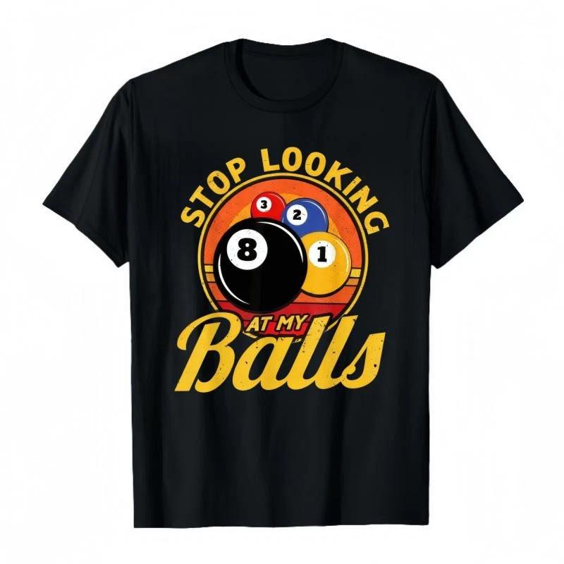 Funny Billiards T-Shirt Stop Looking At My Balls Black 8 Tee Graphic Tee S