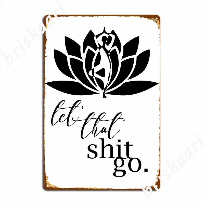 Let That Shit Go Lotus Metal Sign Wall Mural Decoration Garage Club Wall Decor Tin Sign Posters 20X30CM