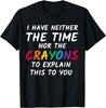 Sarcastic Humor I Have Neither The Time Nor The Crayons Cotton T-Shirt Hip-hop Mens Graphic Tshirts Summer Regular Short Sleeve