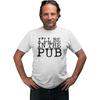 I'll Be In The Pub - T-Shirt and Kids Tshirt