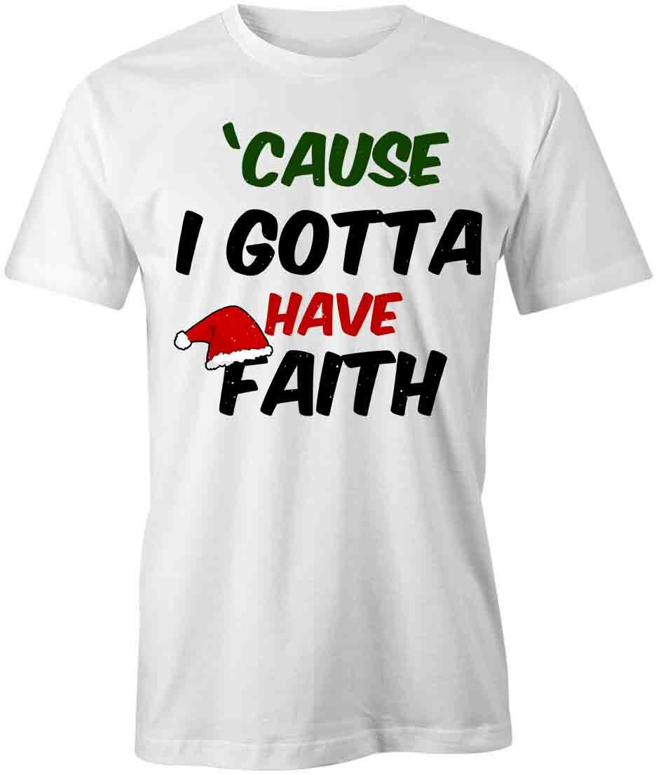 GOTTA HAVE FAITH TShirt Tee Short-Sleeved Cotton CLOTHING CHRISTMAS S1WCA176 XXL