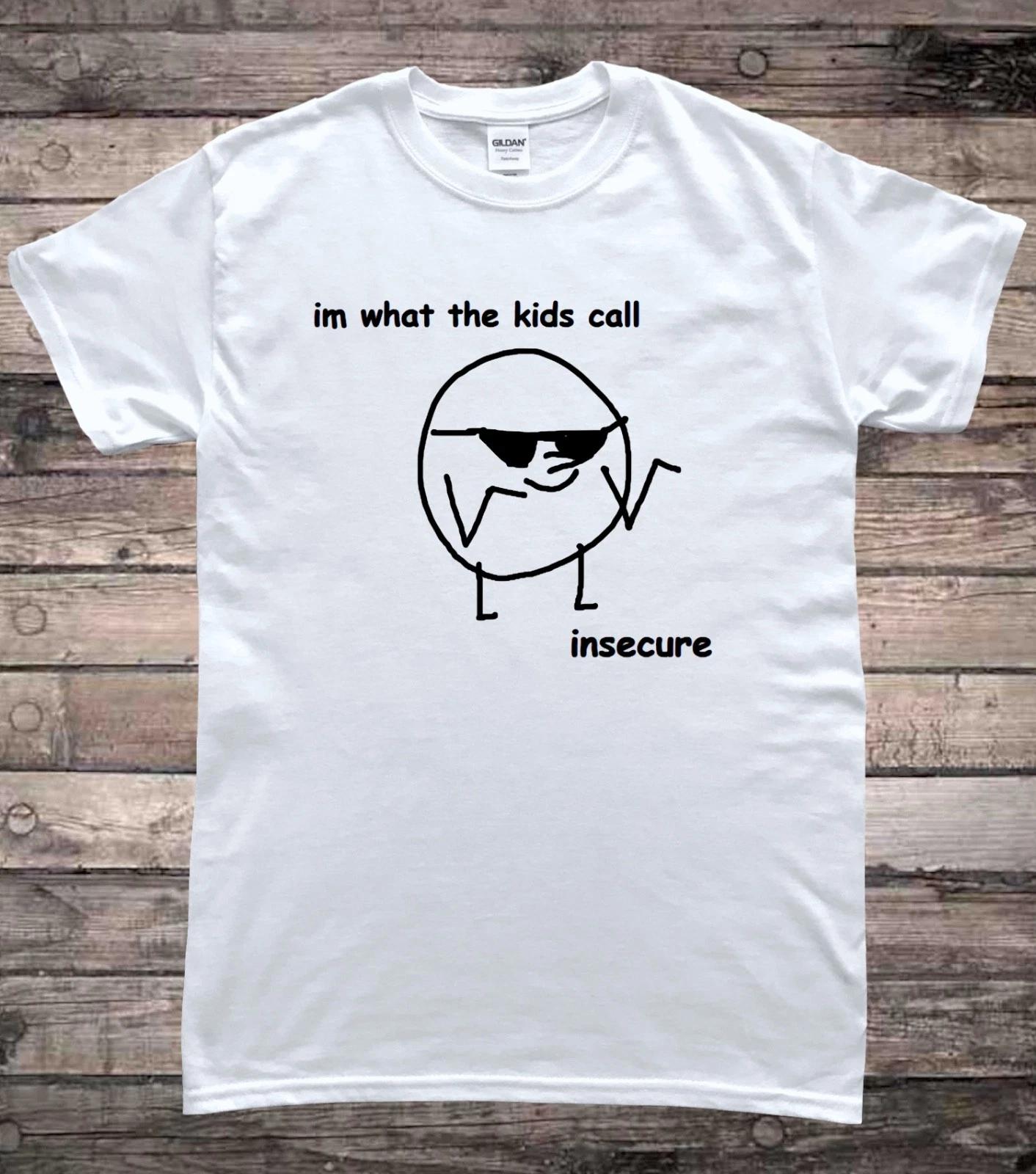 Insecure Anxiety I m What the Kids Call Insecure Meme T-Shirt S