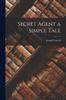 Raamat Secret Agent a Simple Tale