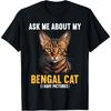Bengal Cats Ask Me About My Bengal Cat T-Shirt