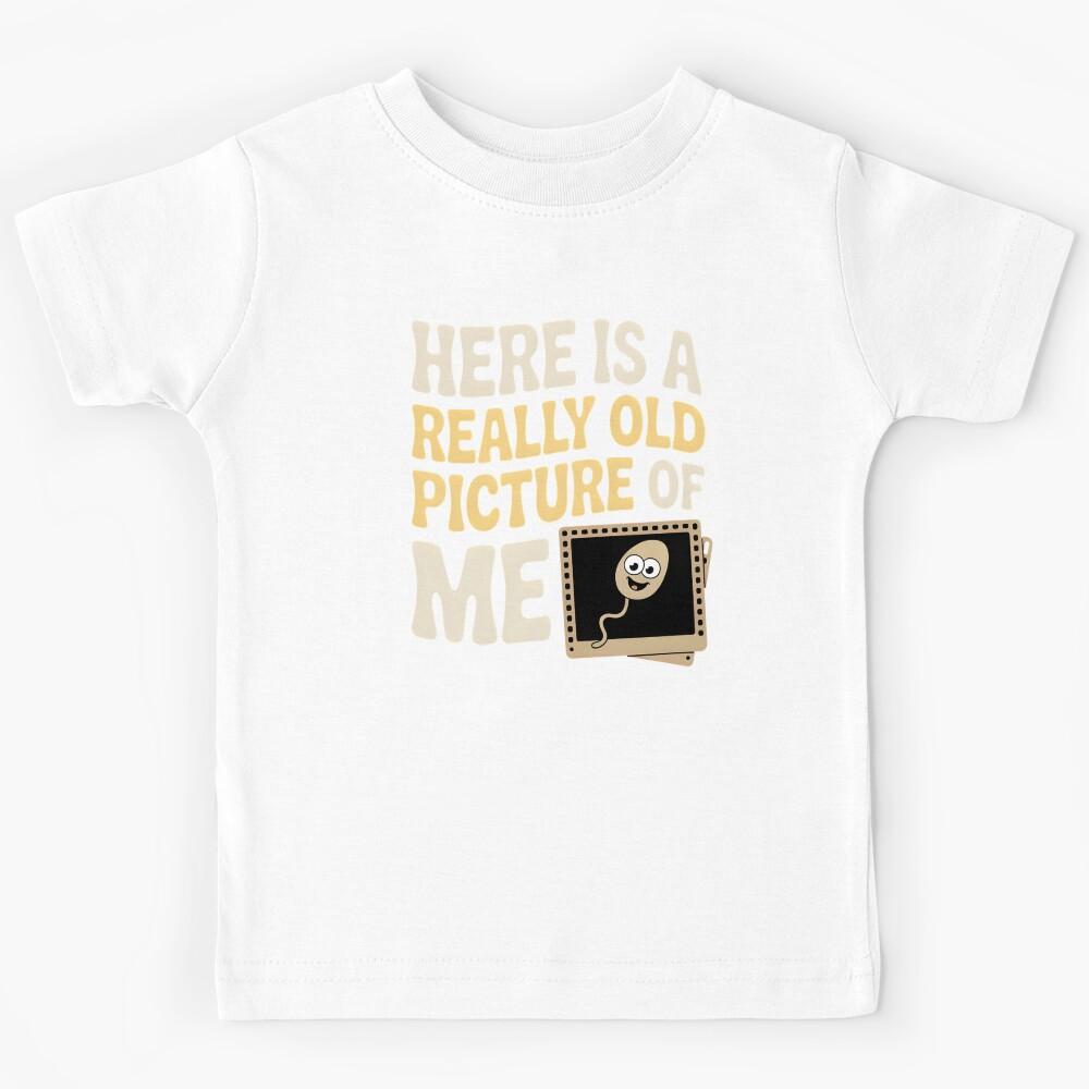 Here Is a Really Old Picture of Me – Sarcastic Adult Joke Design Kids T-Shirt 150