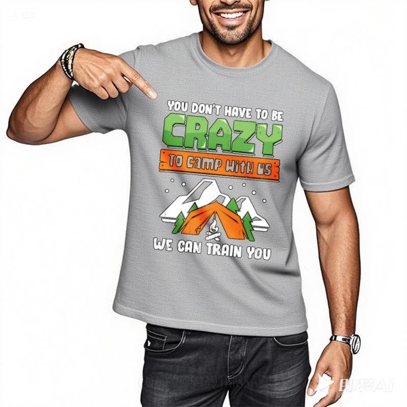Printed Unisex Oneck Tshirt Fashion You Dont Have To Be Crazy To Camp With Us We Can Train You Minimalist For Unisex Tee Shirt