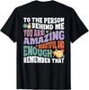 Be Kind To The Person Behind Me You Are Amazing Vintage T-Shirt ( ON BACK)
