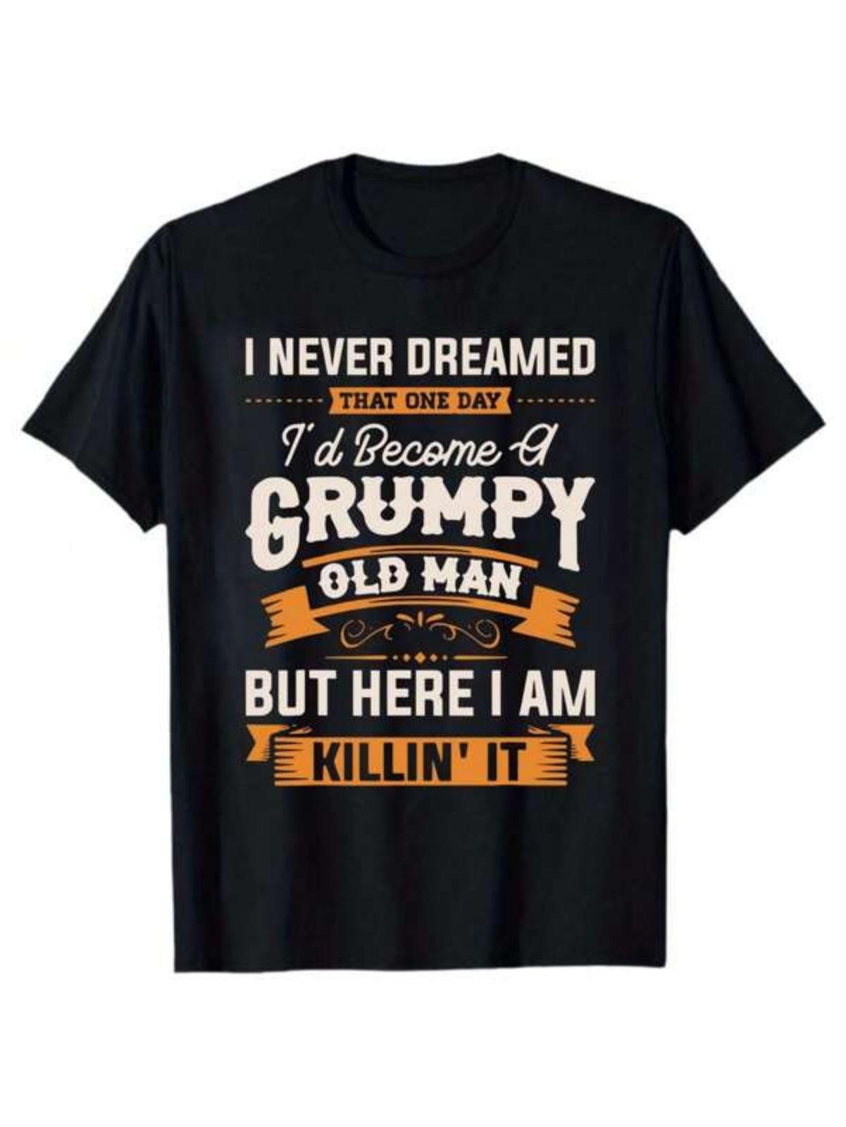 Funny Grumpy Old Man Killin It T-Shirt | Sarcastic Grandpa Graphic Tee S