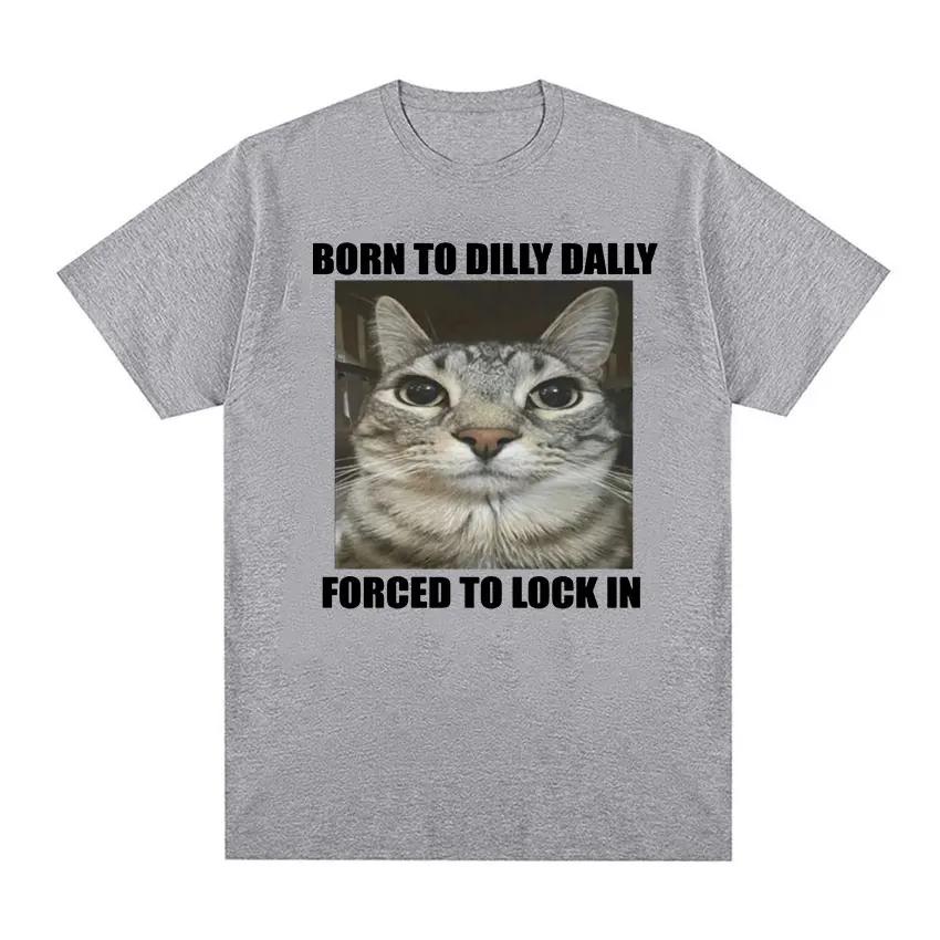 Born To Dilly Dally Forced To Lock In Cat Funny Graphic T Shirt Women Casual Fashion Oversized T-shirts Summer Female Tops