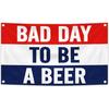 Bad Day To Be A Beer Flag Banner 3x5 Feet Tapestry with 4 Brass Grommets For College Dorm Room Man Cave Frat Wall Outdoor Indoor Decor
