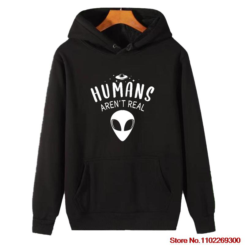 Aliens Humans Aren't Real Unisex Science Outer Space Geek Graphic Hooded Sweatshirts For All Ages High Quality Unisex Clothing