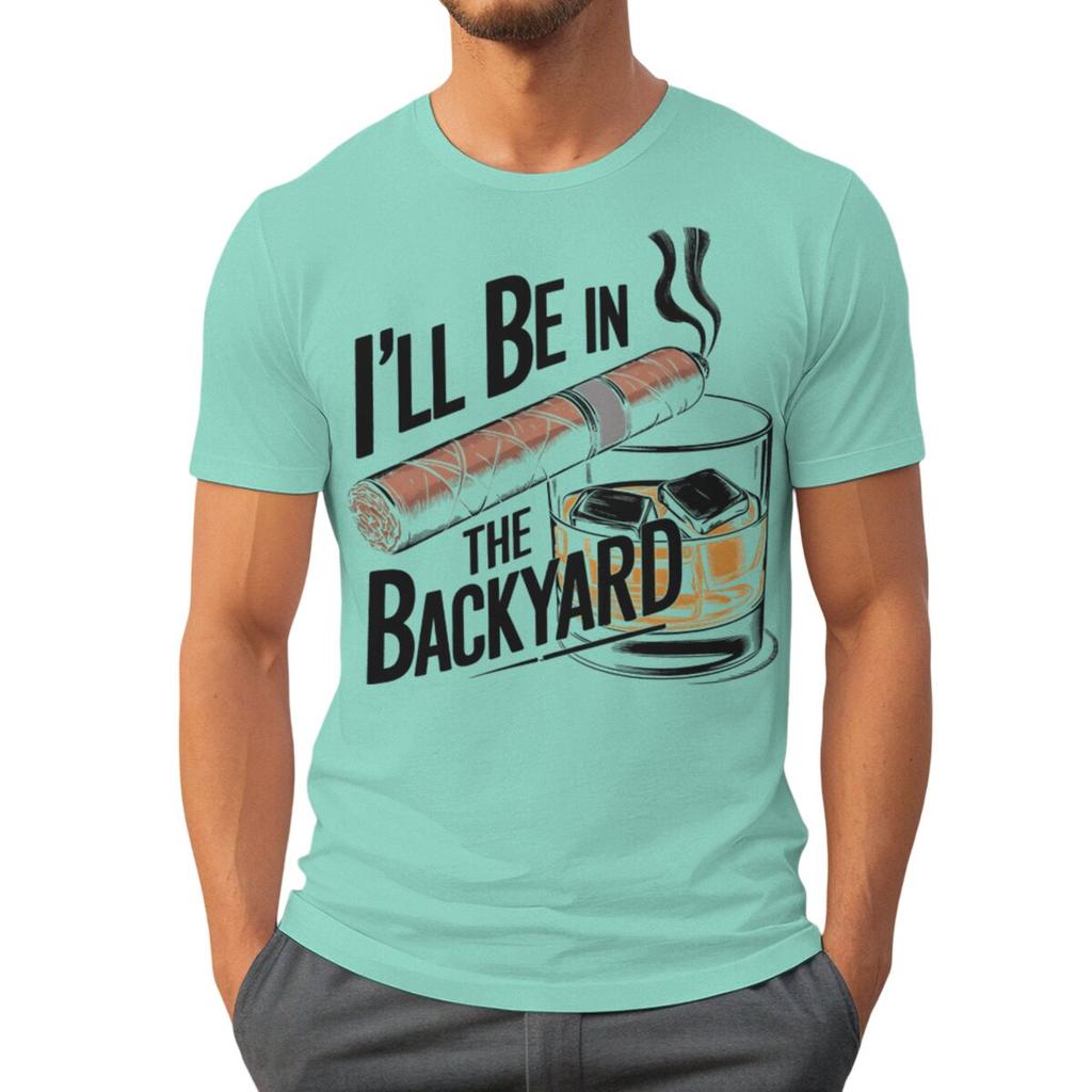 Ill Be In The Backyard Cigars Day Fathers Tshirt Cigar Funny Dad Short Sleeve Streetwear Tops Male Crewneck Tshirts