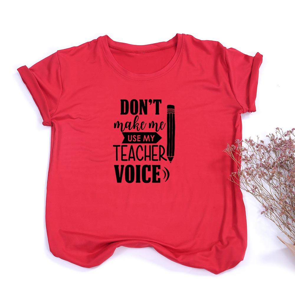 Don T Make Me Use My Teacher Voice Women Summer T Shirt Funny Casual Graphic Tees
