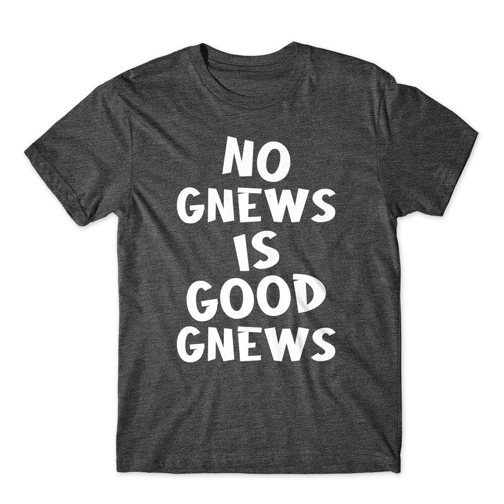 

No Gnews is Good Gnews T-Shirt Soft Cotton Premium Tee Comfy 3XL