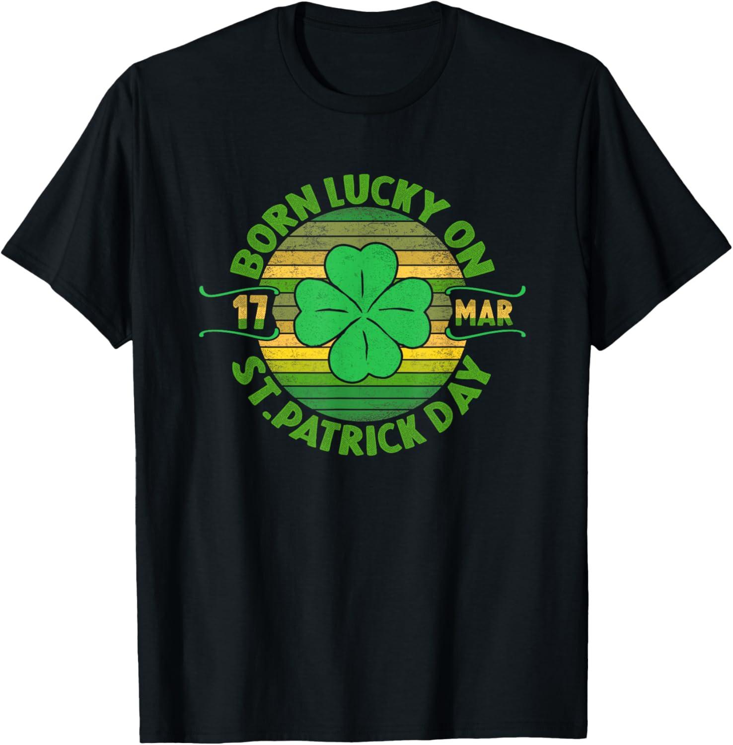 Born Lucky On 17 March St Patricks Day Shamrock Birthday T Shirt XXL