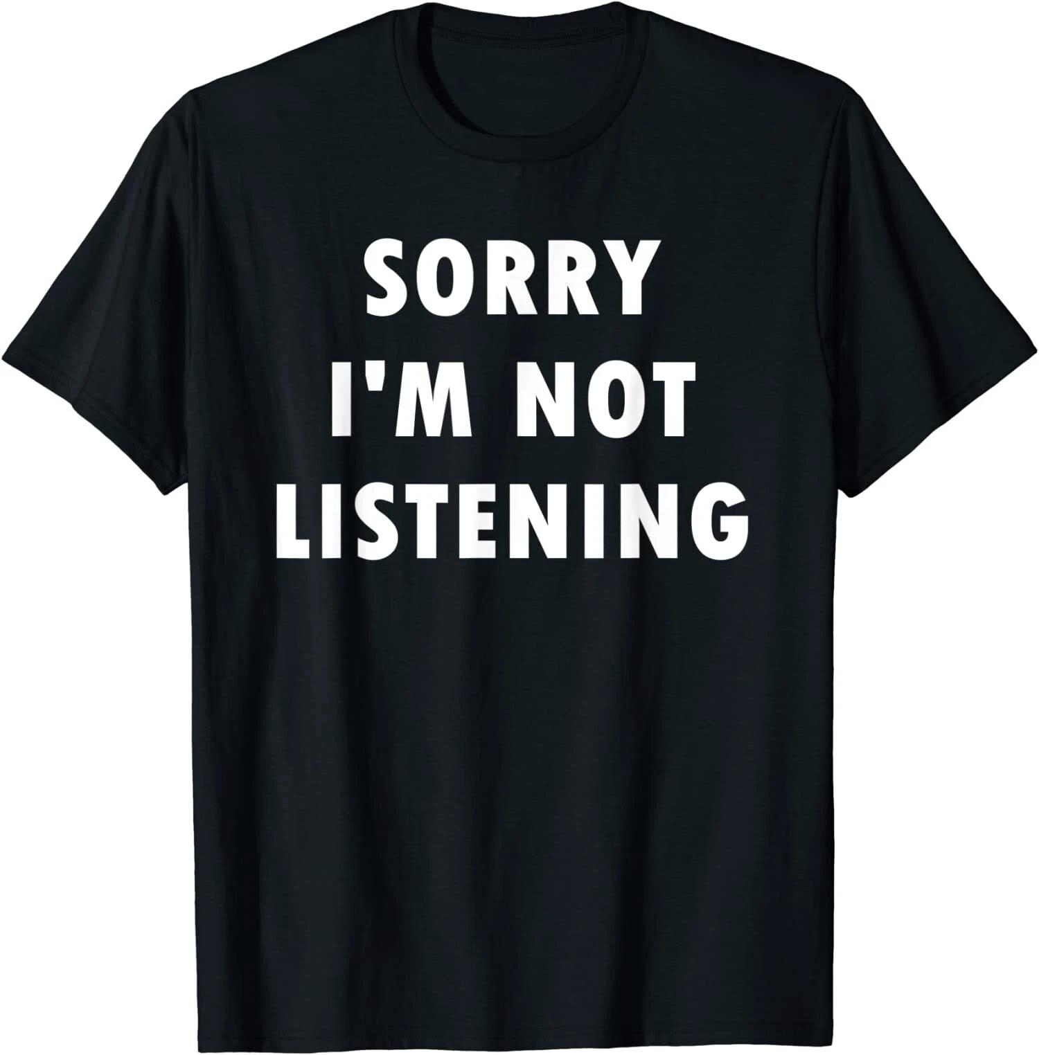 Funny Sayings Sorry I m Not Listening T-Shirt L