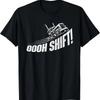 Oooh Shift Trucker Semi Truck Driver Big Rig Trucking T Shirt