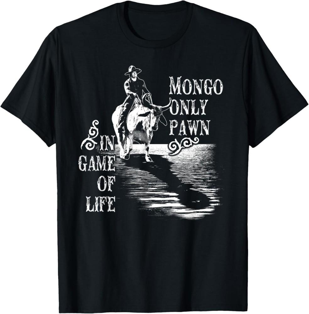 Mongo Only Pawn in Game of Life T-Shirt Unisex T-Shirt XXXXL