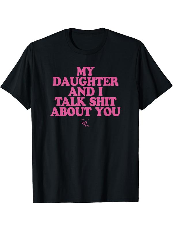 My Daughter and I Talk Shit About You - Unisex T-shirt S