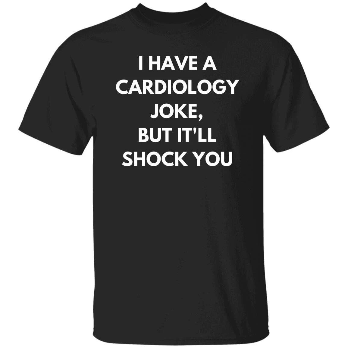 Funny Cardiology Joke Unisex Shirt, Cardiac nurse tee Black S-2XL XL