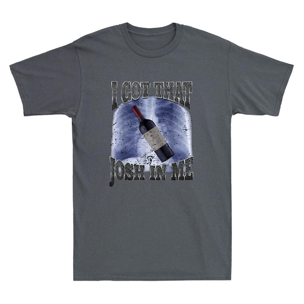 I Got That Josh Wine In Me Funny Graphic Wine Lovers Gifts Vintage Men s T-Shirt S