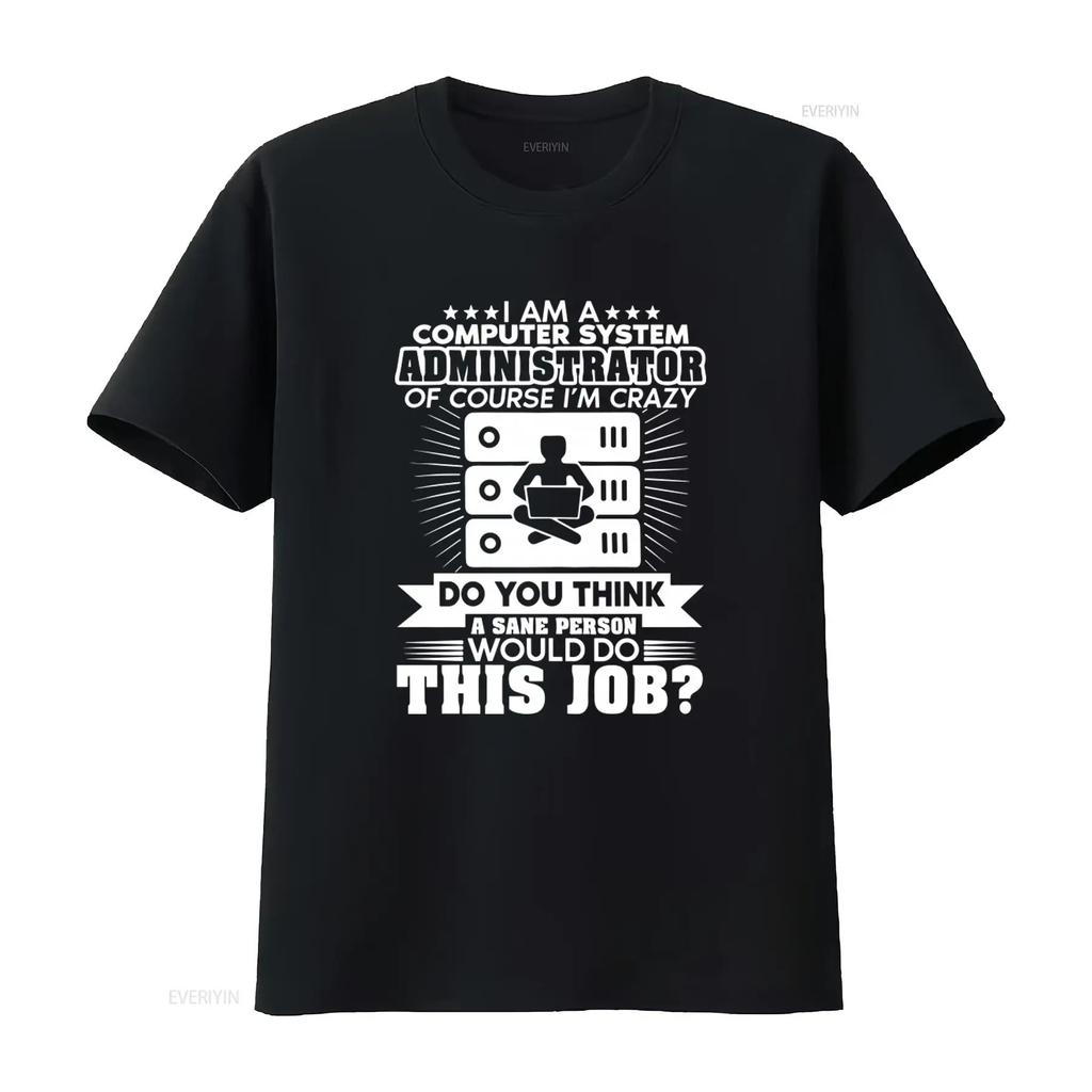 Funny Computer System Administrator Crazy Job Statement T Shirt vintage Washed Casual Stylish designer clothes