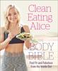 The Clean Eating Alice The Body Bible : Feel Fit and Fabulous from the Inside Out Book