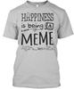 Happiness Is Being A Meme Front Print Na T-Shirt Made In the USA Size S To 5XL