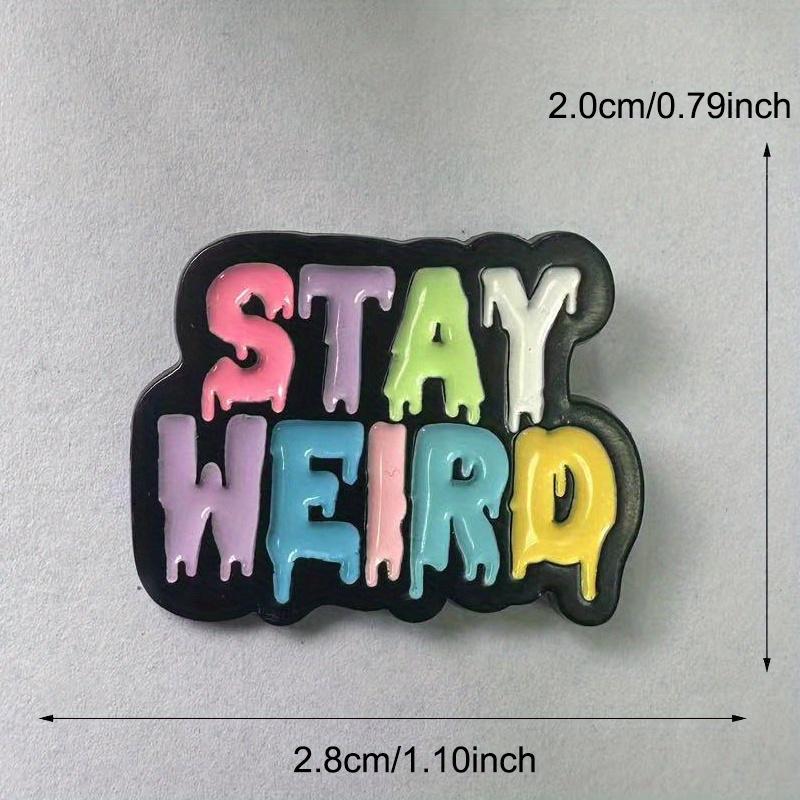 "Bleib komisch" Bunte Berühmte Redewendung Brosche Partyzubehör Kleidung Taschen Dekorationen Anstecknadel Schmuck Geschenk
