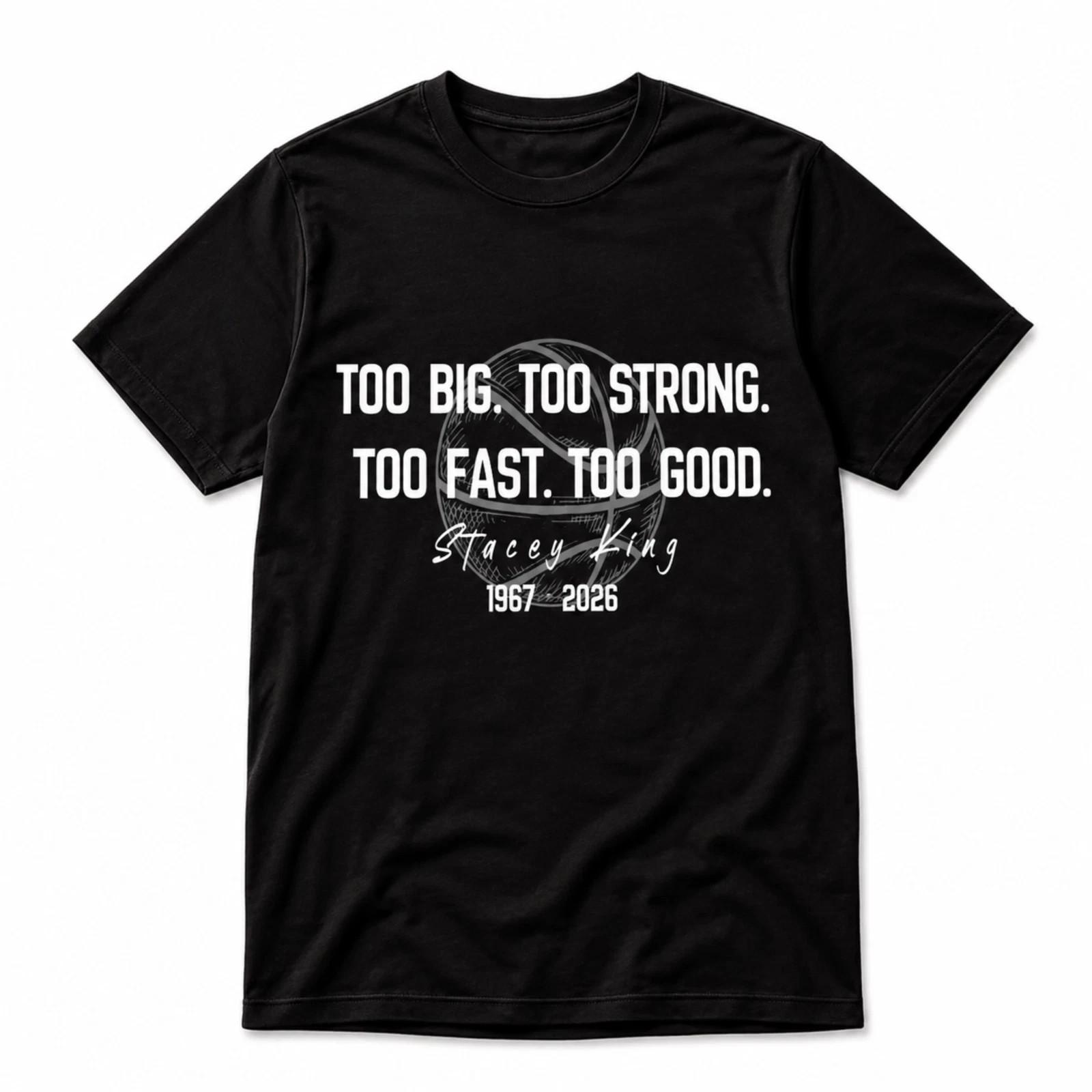 Too Big Too Strong Too Fast Too Good Shirt Stacey King Tribute Tee S-2XL Unisex T-Shirt L
