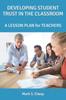The Developing Student Trust In the Classroom : A LESSON PLAN for TEACHERS Book