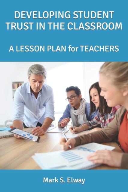 The Developing Student Trust In the Classroom : A LESSON PLAN for TEACHERS Book