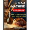No Fuss Baking Bread Mastery Making: Homemade Bread Machine Cookbook - Ultimate Guide and Baker's Handbook