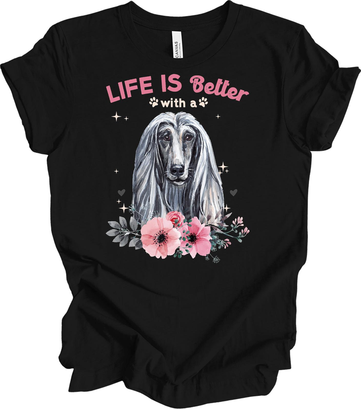 Life is Better with an Afghan Hound T-Shirt - Dog Lover Gift S