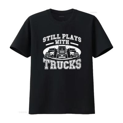 Funny Trucker T Shirt for Men Still Plays With Trucks Print Versatile Comfortable Streetwear S