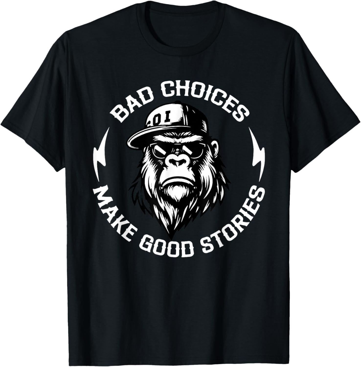 Monkey Bad Choices Make Good Stories T-Shirt Mens Womens Tees Top unisex T-Shirt Mens Womens Tees Top XL