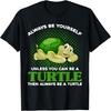 Alway Be Yourself Unless You Can Be A Turtle Schildkröte T-Shirt