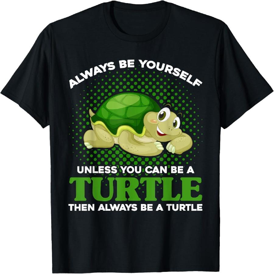 Alway Be Yourself Unless You Can be A Turtle Schildkröte T-Shirt S