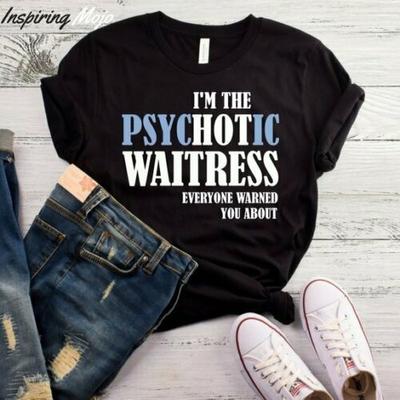 I M The Psychotic Waitress Everyone Warned You About Unisex T-Shirt Funny Waitress Shi
