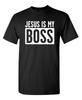 Jesus Is My Boss Sarcastic Humor Graphic Novelty Funny T Shirt
