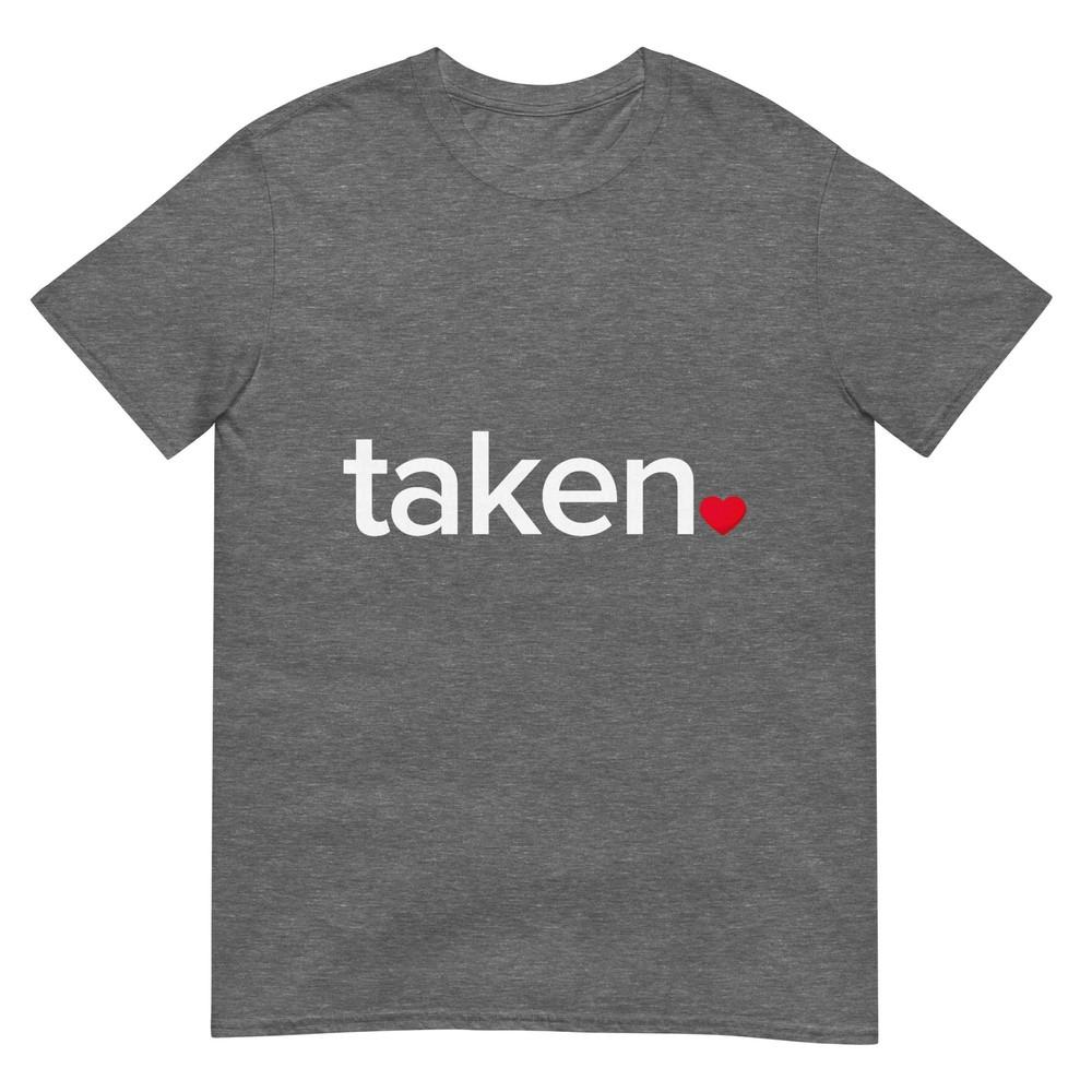 In Love And Taken TShirt Great Valentines Day Tee TShirt