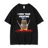 I Only Take Creatine Funny Gym Meme Graphic T-shirts Women T-shirt Female Fashion Casual T Shirt Streetwear