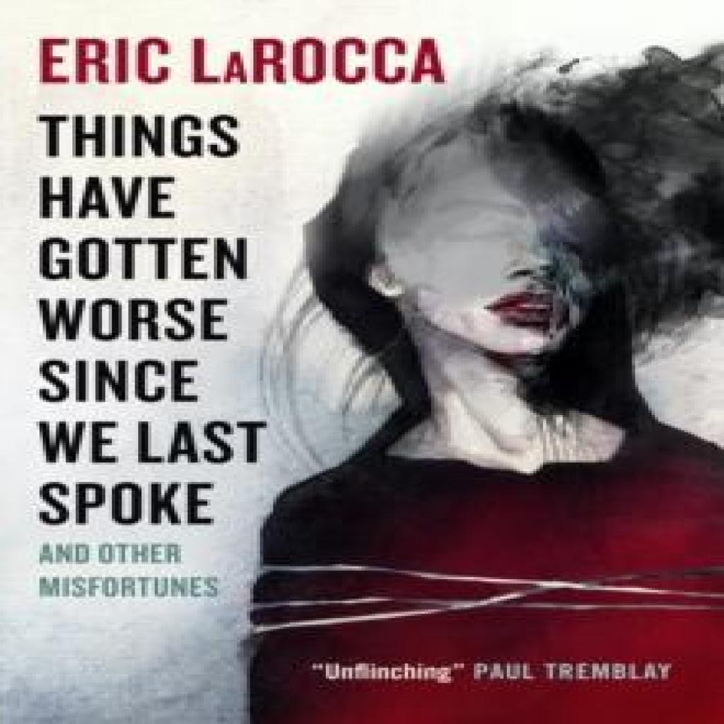 Things Have Gotten Worse Since We Last Spoke And Other Misfortunes by Eric LaRocca Hardback Book 9781803361499