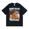 Dont Play with Me Funny Cat Meme T Shirt Vintage Y2K Kitty Graphic Tshirts Men Women 100 Cotton ONeck Oversized T Shirts Tops