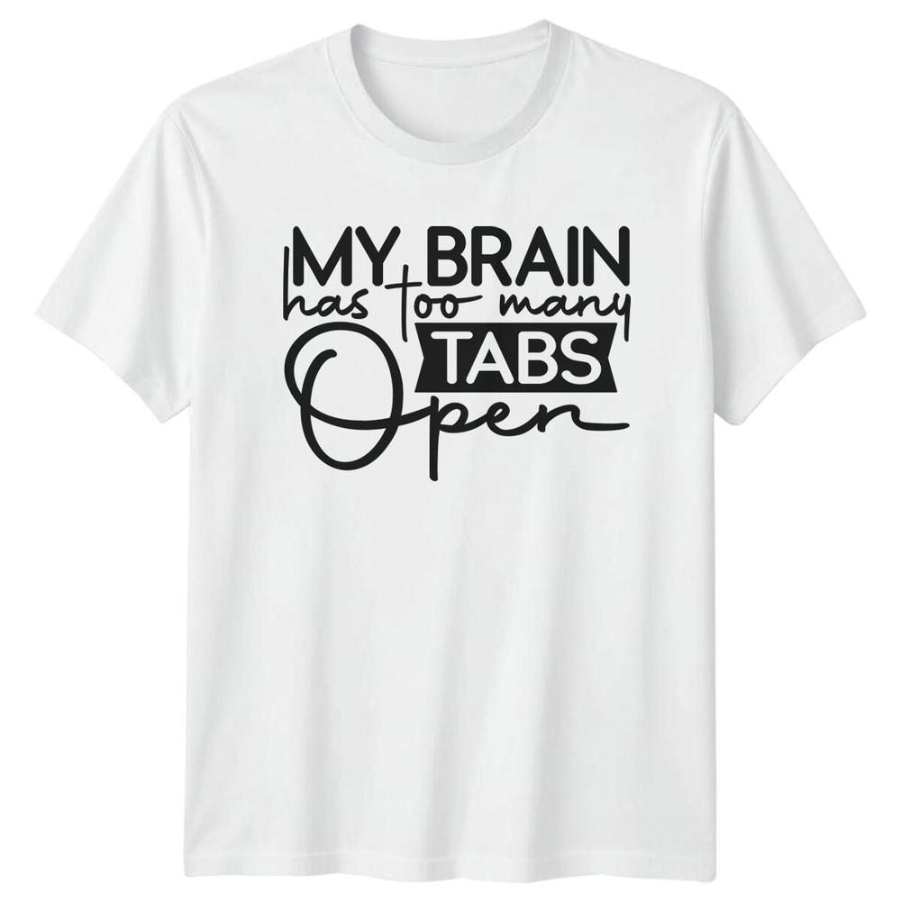 My Brain Has Too Unisexy Tabs Open Sarcastic Adult Humor TShirt S