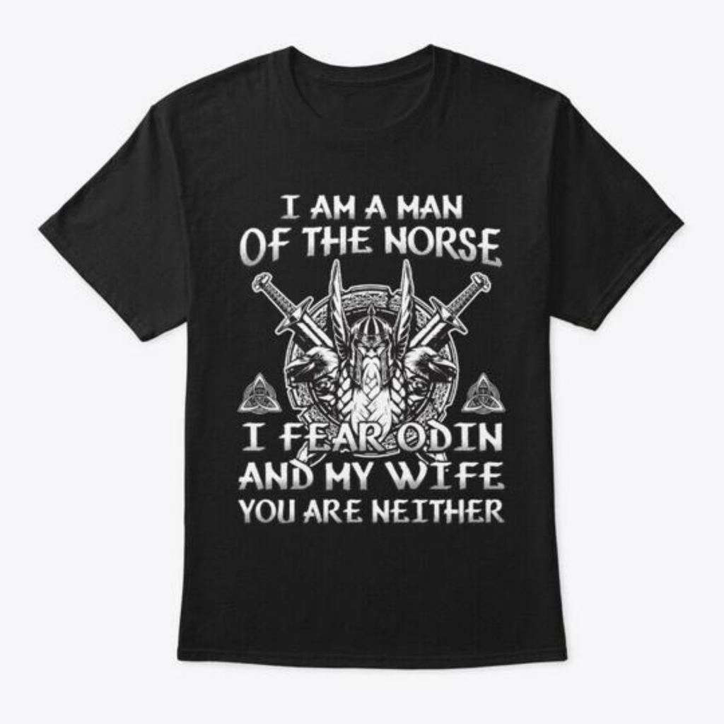 I Fear Odin And My Wife You Are Neither T-Shirt Made In the USA Size S To 5XL
