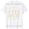 That's What I Do I Fix Stuff and I Know Things Funny Dad T Shirts Summer Mechanic Streetwear Short Sleeve Birthday Gifts T-shirt
