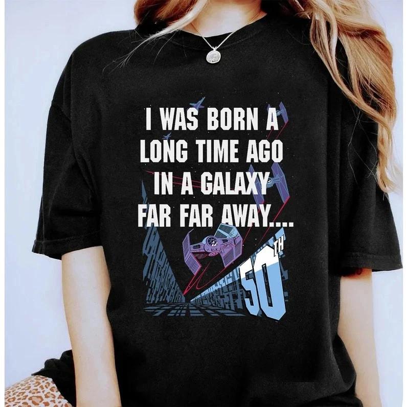 I Was Born A Long Time Ago In A Galaxy Far Far Away Tshirt Unisex Unisex S