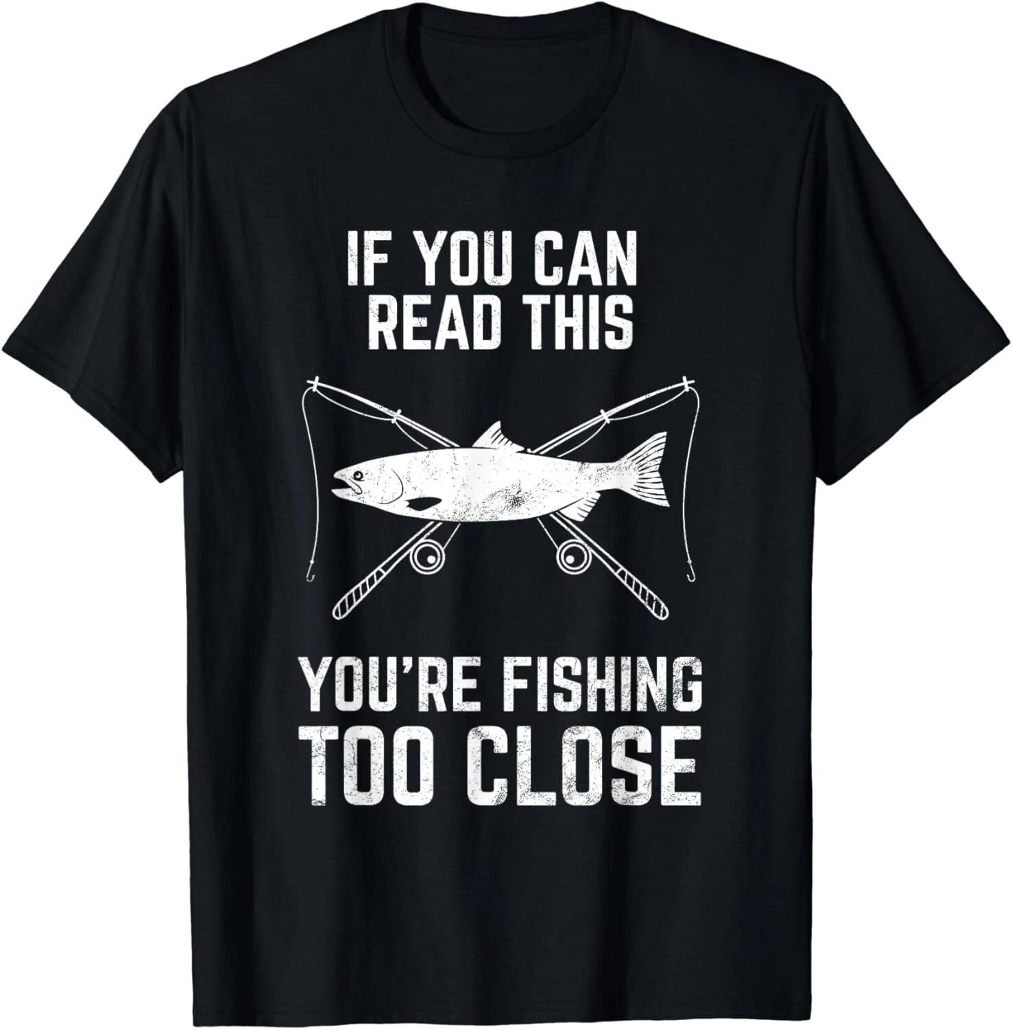 

Funny Fishing Fishing Too Close Father s Day Gift Unisex T-Shirt L